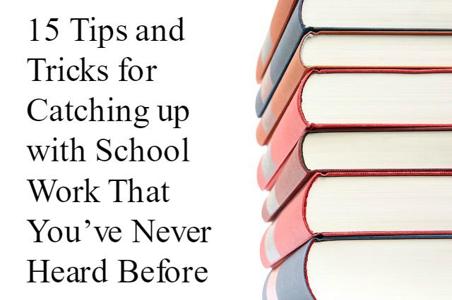 OPINION: 15 Tips and Tricks for Catching up with School Work -That You’ve Never Heard Before