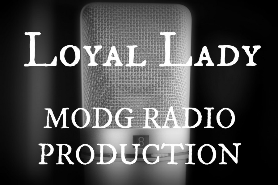 "Loyal Lady" Radio Production: Part 1
